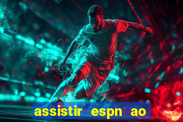 assistir espn ao vivo multicanais