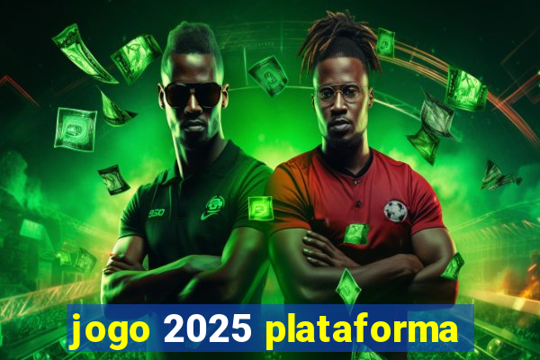 jogo 2025 plataforma