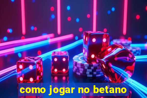 como jogar no betano