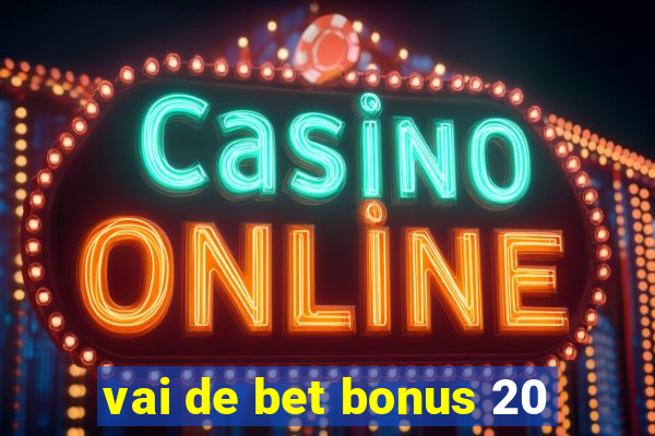 vai de bet bonus 20