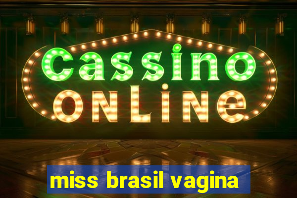 miss brasil vagina