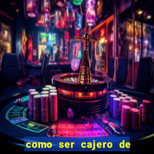 como ser cajero de casino online bet365