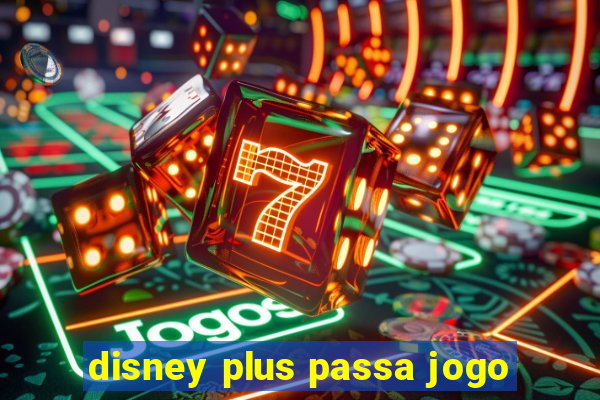 disney plus passa jogo