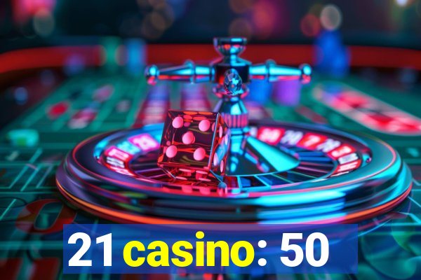 21 casino: 50