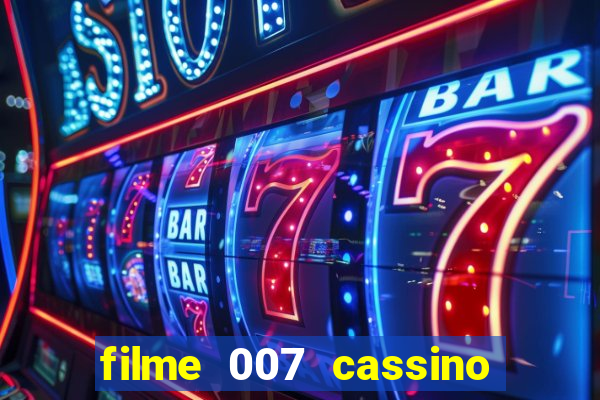 filme 007 cassino royale completo dublado youtube