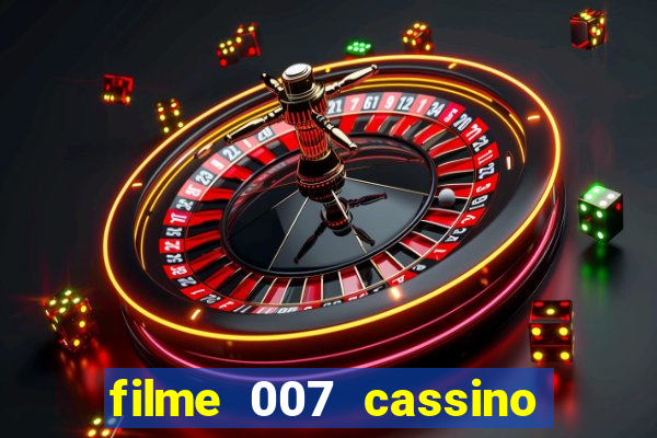 filme 007 cassino royale completo dublado youtube