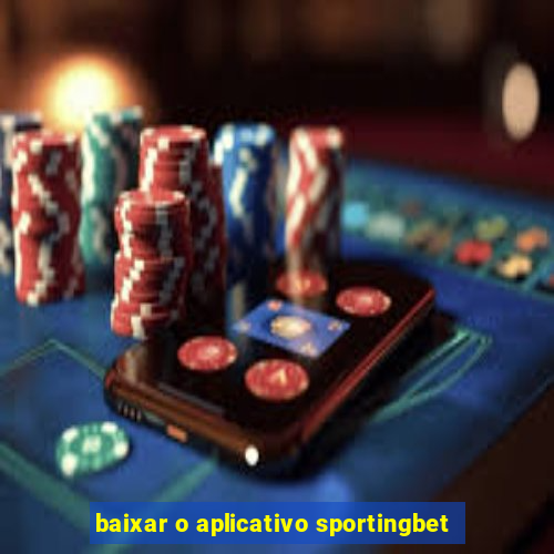 baixar o aplicativo sportingbet