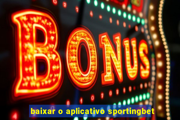 baixar o aplicativo sportingbet