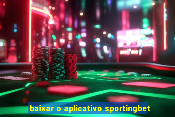 baixar o aplicativo sportingbet