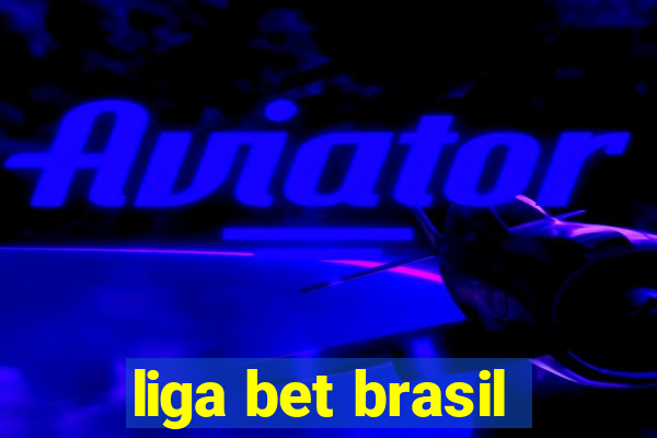 liga bet brasil