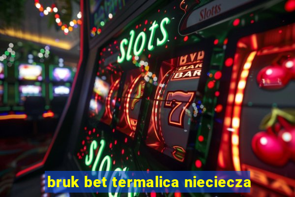 bruk bet termalica nieciecza