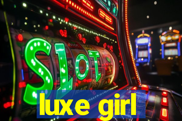 luxe girl