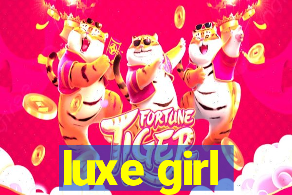 luxe girl