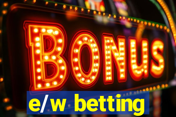 e/w betting