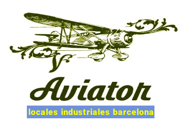 locales industriales barcelona