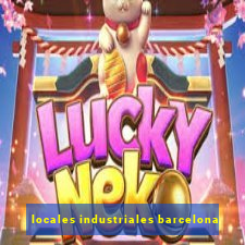 locales industriales barcelona