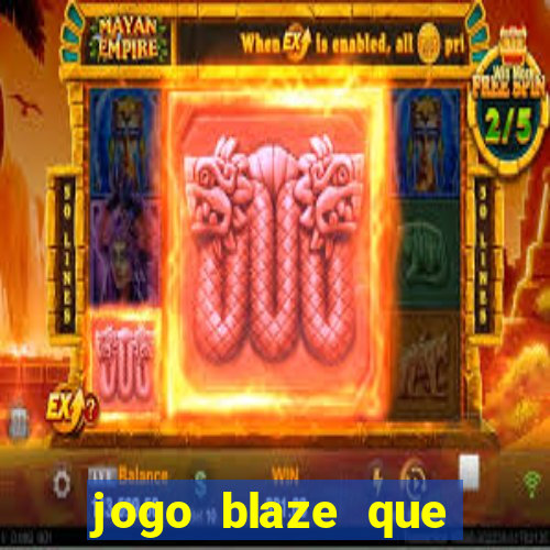 jogo blaze que ganha dinheiro