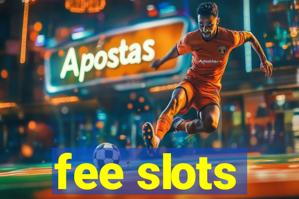 fee slots