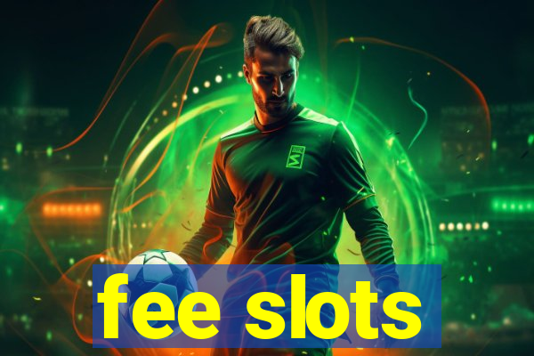 fee slots