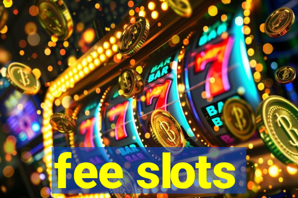 fee slots