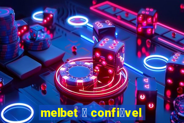 melbet 茅 confi谩vel