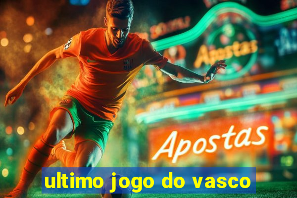 ultimo jogo do vasco