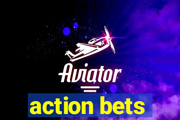 action bets