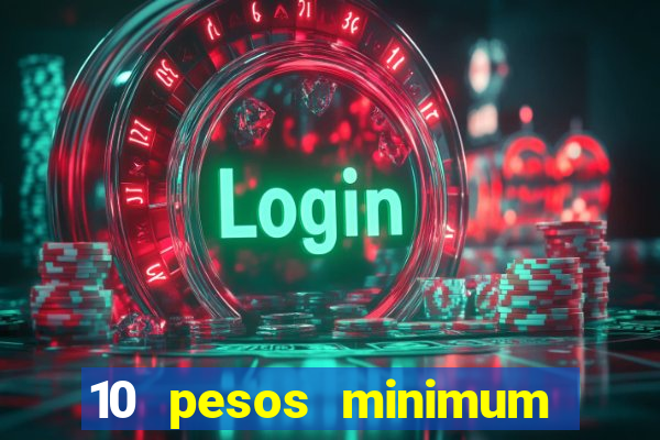 10 pesos minimum deposit casino philippines