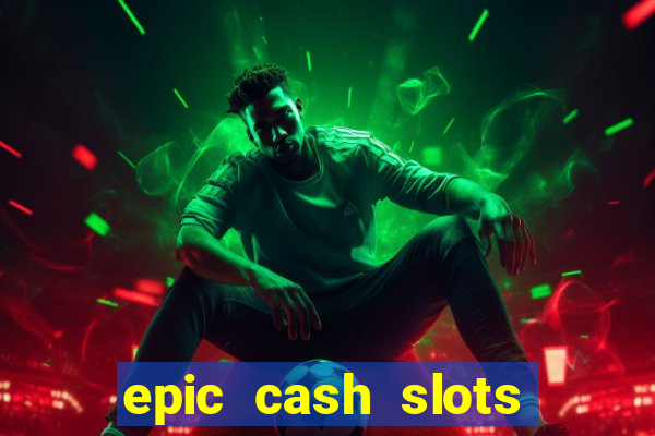 epic cash slots online casino