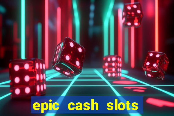 epic cash slots online casino