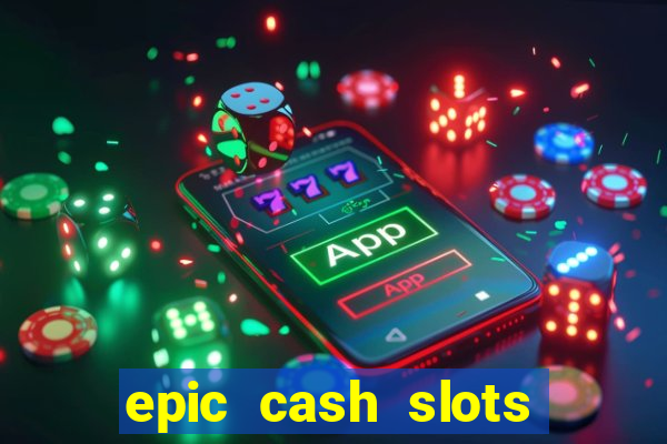 epic cash slots online casino