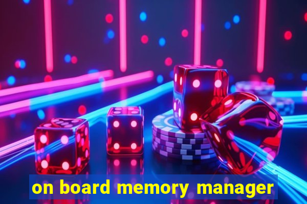 on board memory manager