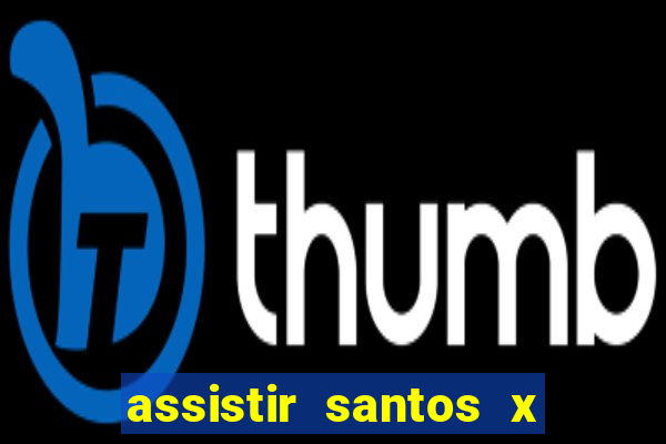 assistir santos x crb ao vivo futemax