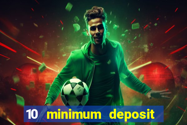 10 minimum deposit online casino