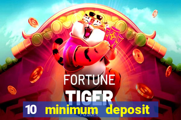 10 minimum deposit online casino