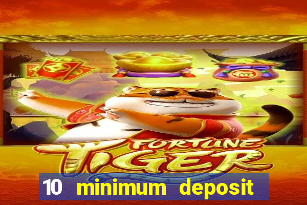 10 minimum deposit online casino