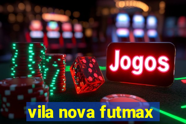 vila nova futmax