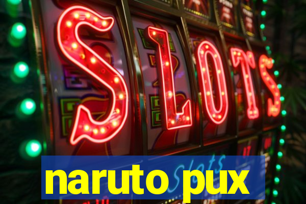 naruto pux