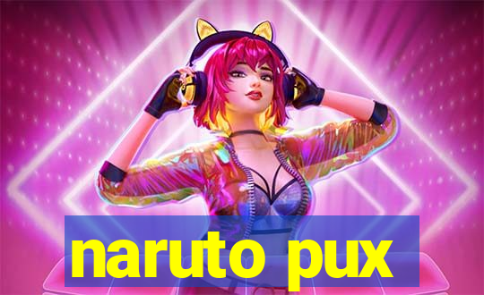 naruto pux