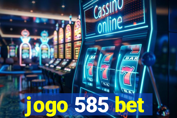 jogo 585 bet