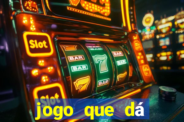 jogo que dá dinheiro de gra?a