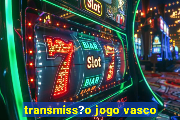 transmiss?o jogo vasco