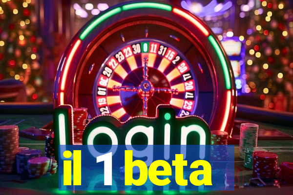 il 1 beta