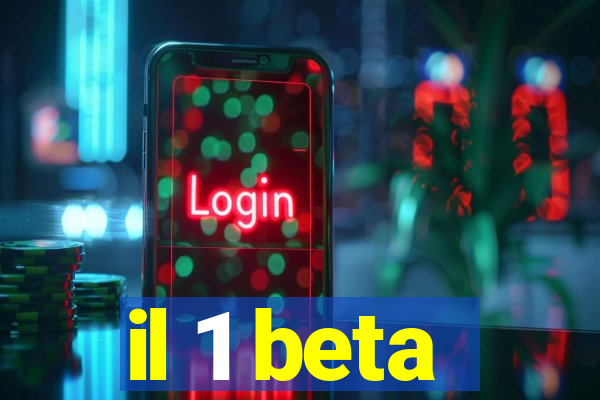 il 1 beta