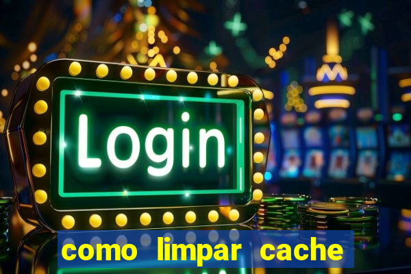 como limpar cache do pc w10