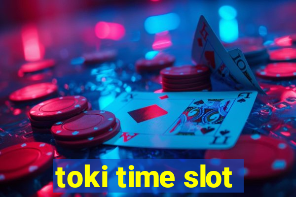 toki time slot