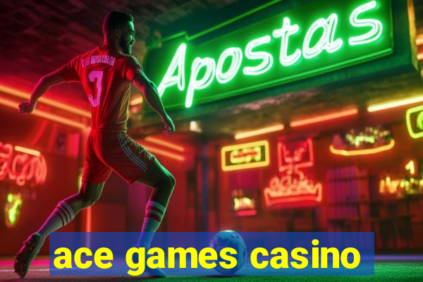 ace games casino