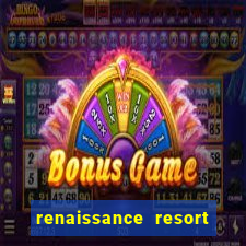 renaissance resort and casino