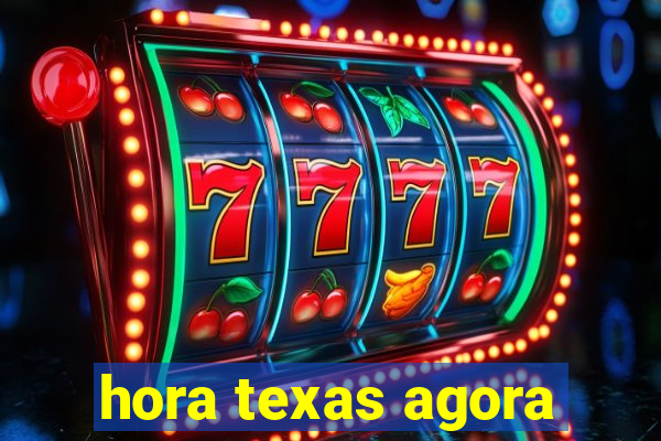 hora texas agora