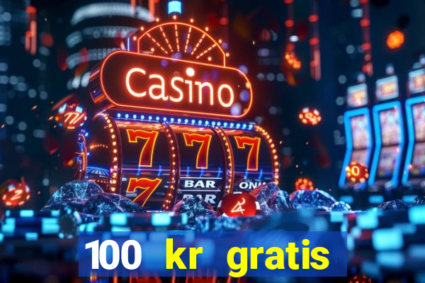 100 kr gratis casino 2018